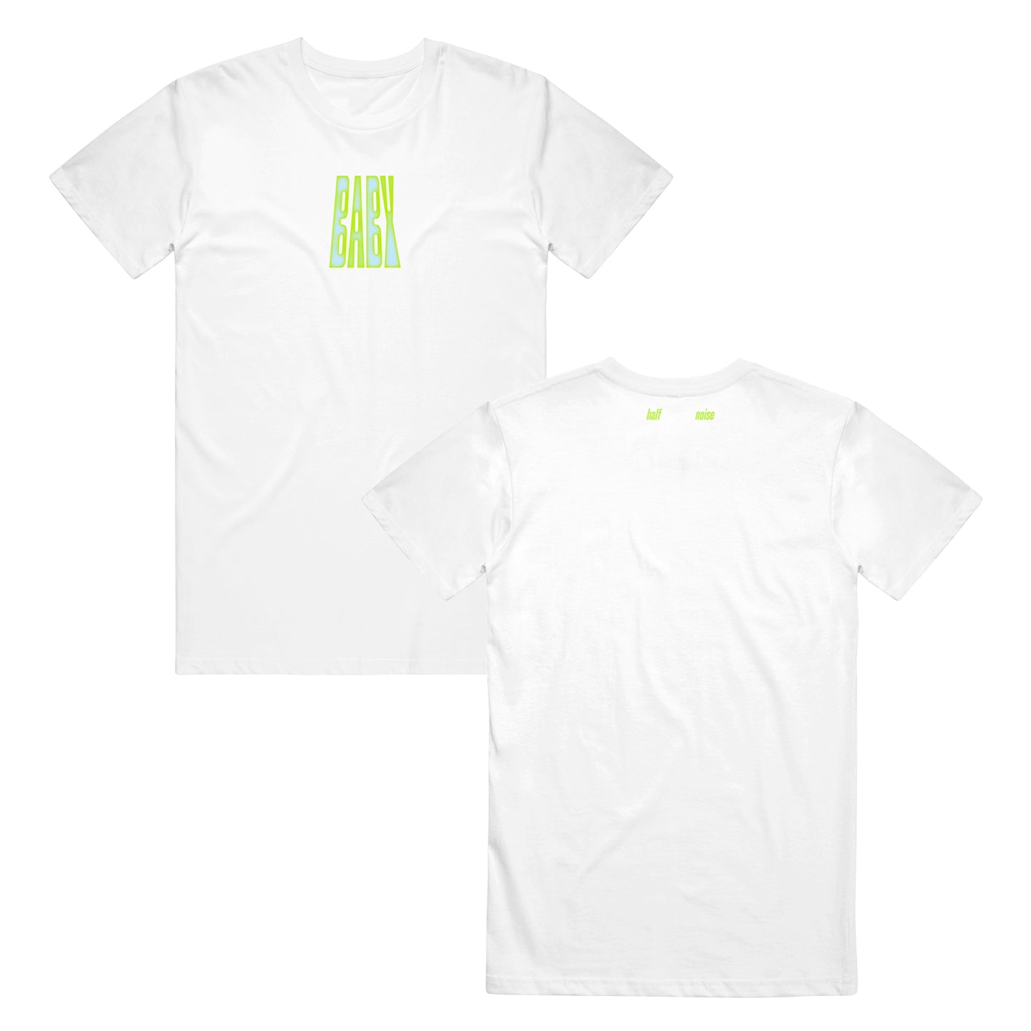 image of the front and back of a white tee shirt on a white background. front is on the left and has a small center chest print in blue and neon green that says baby. the back is on the right and has a small print at the top of the shoulders in neon green that says half noise